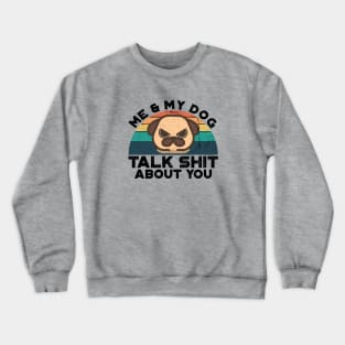 Me And My Dog Talk Shit About You, Retro Vintage Crewneck Sweatshirt